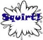 Squirt!