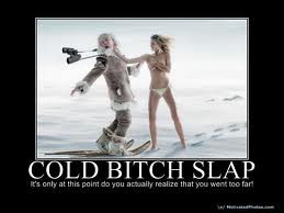 Cold bitchslap