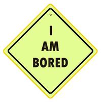 i am bored