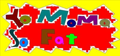 Yo Mama so fat
