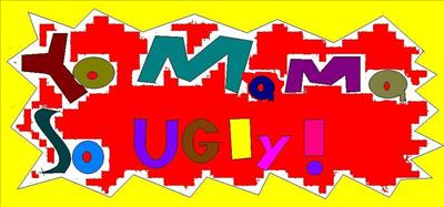 Yo Mama so ugly
