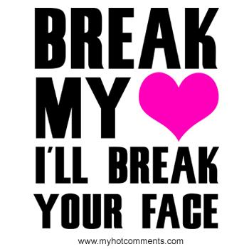 Break yo face!
