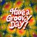 Have a Groovy Day 