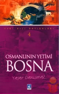 Osmanlı'nın Yetimi Bosna