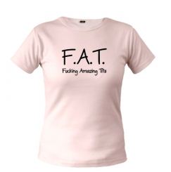 F.A.T [ fu* amazing tit*]