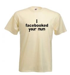 i facebooked your mom