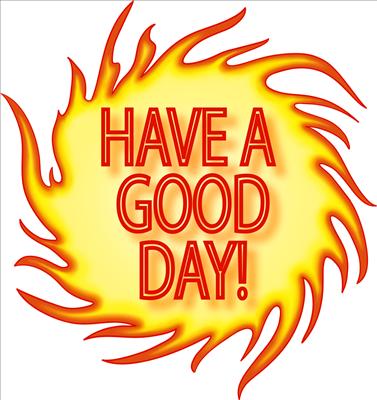 HAVE A GOOD DAY!