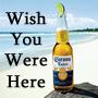 Wish You Were Here Corona