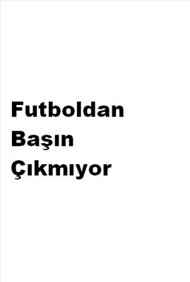 Futbldan basin cikmiyor