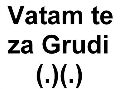 Vatam te za grudi!