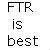 FTR is best
