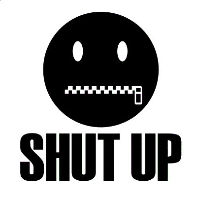 shut up