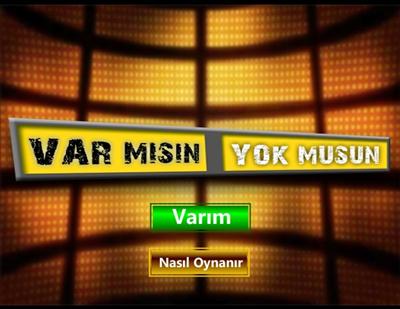 Var Mısın Yok Musun ?