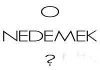O NEDEMEK ?