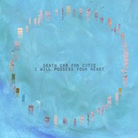 DEATH CAB FOR CUTIE - I WILL POSSESS YOUR HEART